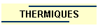THERMIQUES